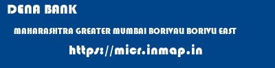 DENA BANK  MAHARASHTRA GREATER MUMBAI BORIVALI BORIVLI EAST  micr code